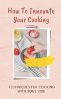 How To Innovate Your Cooking