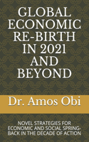 Global Economic Re-Birth in 2021 and Beyond