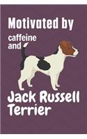 Motivated by caffeine and Jack Russell Terrier: For Jack Russell Terrier Dog Fans