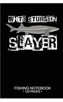White Sturgeon Slayer Fishing Notebook 120 Pages