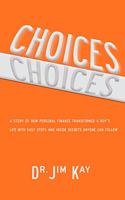 Choices: A story of how personal finance transformed a boy's life with easy steps and inside secrets anyone can follow