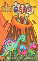 Dinosaur Toddler Coloring Book Ages 2-4: Preschooler Age Kids First Big Book of Dinosaurs to Color(1 Coloring and Activity Books)