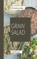 222 Yummy Grain Salad Recipes: Yummy Grain Salad Cookbook - The Magic to Create Incredible Flavor!