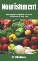 Nourishment: The Simple Science of Nutrition, Relaxation & Exercise
