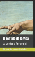 Sentido de la Vida: La verdad a flor de piel