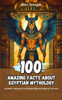 100 Amazing Facts about Egyptian Mythology