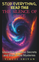 Silence of Space: Unearthing Cosmic Secrets and Black Hole Mysteries: Exploring the Depths of the Universe and Its Enigmatic Phenomena