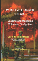 What I've Learned So Far: Leading and Managing Volunteer Firefighters
