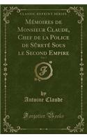 Memoires de Monsieur Claude, Chef de la Police de Surete Sous Le Second Empire, Vol. 7 (Classic Reprint)