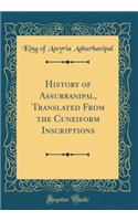 History of Assurbanipal, Translated from the Cuneiform Inscriptions (Classic Reprint)