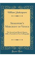 Shakspere's Merchant of Venice: The Second (and Better) Quarto, 1600, a Facsimile in Foto-Lithography (Classic Reprint)