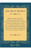 Oration of REV. J. DeWitt Burkhead, Delivered at the Centennial Celebration of Carmel Church, Saturday, the 17th of August, 1889, and Oration of Hon. Jno, S. Verner, Delivered Before the Alumni of Thalian Academy, on the Life and Labors of REV. J.