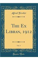 The Ex Libran, 1912, Vol. 1 (Classic Reprint)