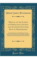 Manual of the Lodge of Perfection, Ancient and Accepted Scottish Rite of Freemasonry: Containing Instructions in All the Degrees, From the Fourth to the Fourteenth; Together With the Ceremonies of Inauguration and Constitution, and Installation of 