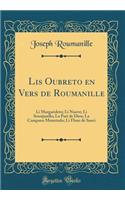 Lis Oubreto en Vers de Roumanille: Li Margarideto; Li Nuove; Li Sounjarello; La Part de Dieu; La Campano Mountado; Li Flour de Sauvi (Classic Reprint)
