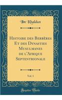 Histoire Des Berbères Et Des Dynasties Musulmanes de l'Afrique Septentrionale, Vol. 1 (Classic Reprint)