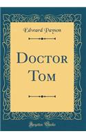 Doctor Tom (Classic Reprint)