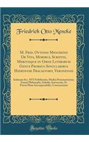 M. Frid. Ottonis Menckenii De Vita, Moribus, Scriptis, Meritisque in Omne Literarum Genus Prorsus Singularibus Hieronymi Fracastorii, Veronensis: Italorum Sec. XVI Nobilissimi, Medici Præstantissimi, Eximii Philosophi, Subtilis Astronomi, Et Poetæ