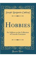 Hobbies: An Address on the Collection of Lincoln Literature (Classic Reprint)