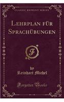 Lehrplan Für Sprachübungen (Classic Reprint)