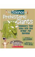 The Science of Prehistoric Giants: Dinosaurs That Used Size and Armor for Defense (the Science of Dinosaurs)