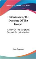 Unitarianism, The Doctrine Of The Gospel: A View Of The Scriptural Grounds Of Unitarianism(English)