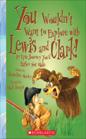 You Wouldn't Want to Explore with Lewis and Clark!