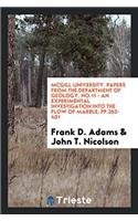 McGill University. Papers from the Department of Geology. No.11 - An experimental Investigation into the flow of Marble, pp.363-401