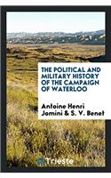 The Political and Military History of the Campaign of Waterloo