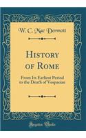 History of Rome: From Its Earliest Period to the Death of Vespasian (Classic Reprint)