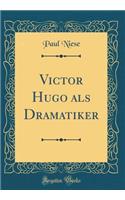 Victor Hugo als Dramatiker (Classic Reprint)