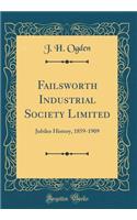 Failsworth Industrial Society Limited: Jubilee History, 1859-1909 (Classic Reprint)