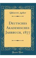 Deutsches Akademisches Jahrbuch, 1877 (Classic Reprint)