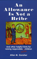 An Allowance Is Not a Bribe: And Other Helpful Hints for Raising Responsible Jewish Children