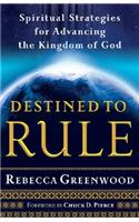 Destined to Rule – Spiritual Strategies for Advancing the Kingdom of God
