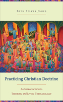 Practicing Christian Doctrine – An Introduction to Thinking and Living Theologically
