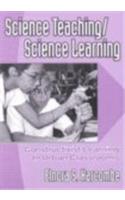Science Teaching/Science Learning: Constructivist Learning in Urban Classrooms(Ways of Knowing in Science & Mathematics)