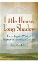 Little House, Long Shadow: Laura Ingalls Wilder's Impact on American Culture