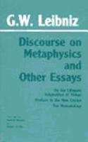 Discourse on Metaphysics and Other Essays: Discourse on Metaphysics / On the Ultimate Origination of Things / Preface to the New Essays / The Monadology