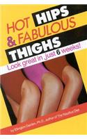 Hot Hips and Fabulous Thighs: Look Great in Just 6 Weeks