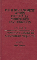 Child Development Within Culturally Structured Environments, Volume 3: Comparative-Cultural and Constructivist Perspectives