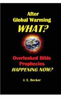 After Global Warming, What? Overlooked Bible Prophecies Happening Now?