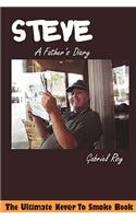 Steve, a Father's Diary: The Ultimate Never to Smoke Book, Aiming at a Smoke-Free Life, Quit Smoking Now and Never Smoke Again