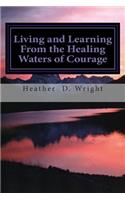 Living and Learning From the Healing Waters of Courage