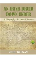 An Irish Druid Down Under: A Biography of James J Brenan