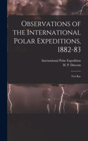Observations of the International Polar Expeditions, 1882-83 [microform]