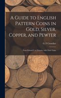 Guide to English Pattern Coins in Gold, Silver, Copper, and Pewter