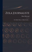 Zola Journaliste: De L'affaire Manet a L'affaire Dreyfus. --