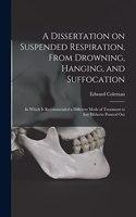 A Dissertation on Suspended Respiration, From Drowning, Hanging, and Suffocation