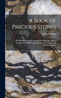 Book of Precious Stones: The Identification of Gems and Gem Minerals, and an Account of Their Scientific, Commercial, Artistic, and Historical Aspects